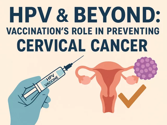 HPV & Beyond: Vaccination’s Role in Preventing Cervical Cancer